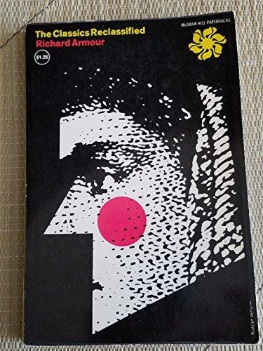 Book The Classics Reclassified, In Which Certain Famous Books Are Not So Much Digested As Ingested, Together with Mercifully Brief Biographies of Their ... Which It Might Be Helpful Not To Answer free
