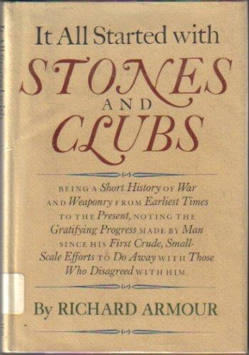 Book It All Started With Stones And Clubs: Being A Short History Of War And Weaponry From Earliest Times To The Present free