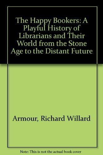 Book The Happy Bookers: A Playful History of Librarians and Their World from the Stone Age to the Distant Future free