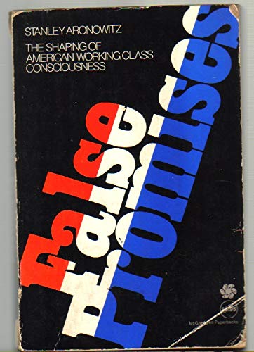Book False Promises: The Shaping of American Working Class Consciousness free