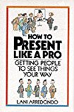 Book How to Present Like a Pro: Getting People to See Things Your Way free