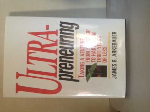 Book Ultrapreneuring: Taking a Venture from Start-Up to Harvest in Three Years or Less free
