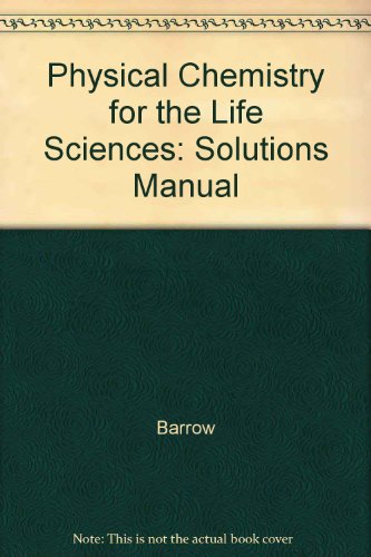 Book Physical Chemistry For The Life Sciences: Solutions Manual free