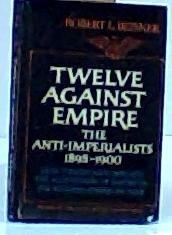 Book Twelve Against Empire: The Anti-imperialists, 1898-1900 free