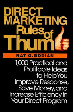 Book Direct Marketing Rules of Thumb: 1,000 Practical and Profitable Ideas to Help You Improve Response, Save Money, and Increase Efficiency in Your Direct Program free