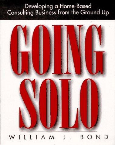 Book Going Solo: Developing a Home-Based Consulting Business from the Ground Up free