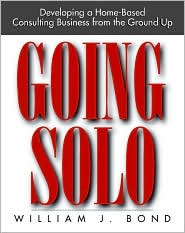 Book Going Solo: Developing a Home-Based Consulting Business from the Ground Up free