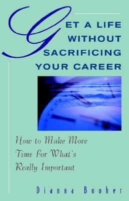 Book Get A Life Without Sacrificing Your Career: How to Make More Time for What's Reallyl Important free
