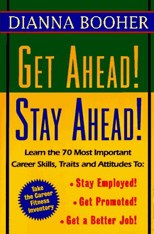 Book Get Ahead, Stay Ahead!: Learn the 70 Most Important Career Skills, Traits and Attitudes to: Stay Employed! Get Promoted! Get a Better Job free