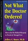 Book Not What the Doctor Ordered: How to End the Medical Monopoly in Pursuit of Managed Care free