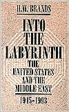 Book Into The Labyrinth: The U.S. and The Middle East 1945-1993 free