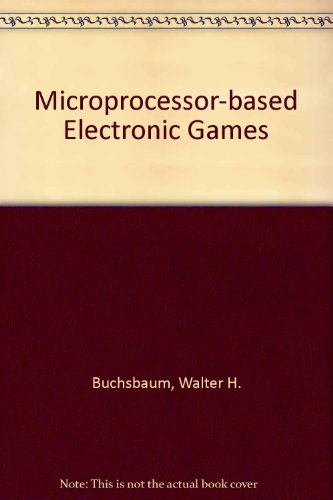 Book Microprocessor-based electronic games: Design, programming, and troubleshooting free