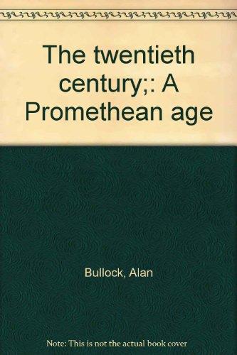 Book The Twentieth Century; a Promethean Age. Texts by Alan Bullock [And Others] Edited by Alan Bullock free
