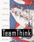 Book Team Think: 72 Ways to Make Good, Smart, Quick Decision In Any Meeting free