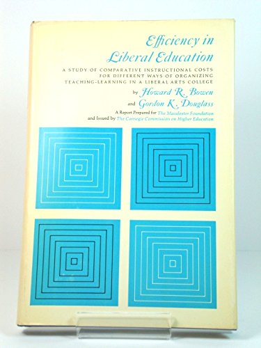 Book Efficiency in liberal education;: A study of comparative instructional costs for different ways of organizing teaching-learning in a liberal arts college, free