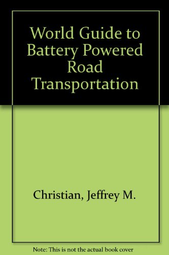 Book World guide to battery-powered road transportation: Comparative technical and performance specifications free