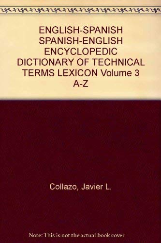 Book ENGLISH-SPANISH SPANISH-ENGLISH ENCYCLOPEDIC DICTIONARY OF TECHNICAL TERMS LEXICON Volume 3 A-Z free