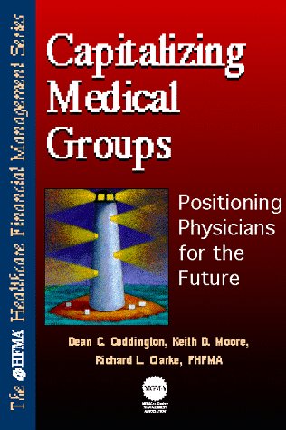 Book Capitalizing Medical Groups: Positioning Physicians For The Future (hfma Healthcare Financial Management Series) free