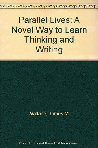 Book Parallel Lives: A Novel Way To Learn Thinking And Writing free