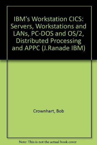 Book Ibm's Workstation Cics: Servers, Workstations, And Lan : Pc-dos And Os/2 : Distributed Processing And Appc (j Ranade Ibm Series) free