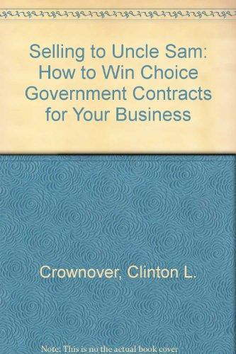 Book Selling To Uncle Sam: How To Win Choice Government Contracts For Your Business free