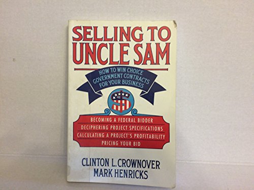 Book Selling To Uncle Sam: How To Win Choice Government Contracts For Your Business free