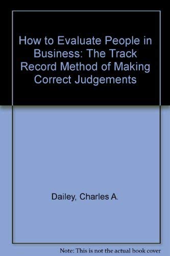 Book How To Evaluate People In Business: The Track-record Method Of Making Correct Judgments free
