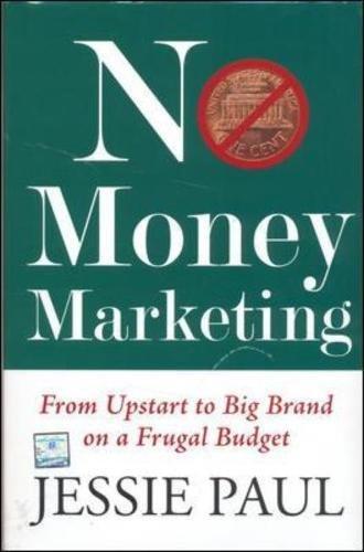 Book No Money Marketing: From Upstart to Big Brand on a Frugal Budget [Nov 01, 2009] Paul, Jessie free