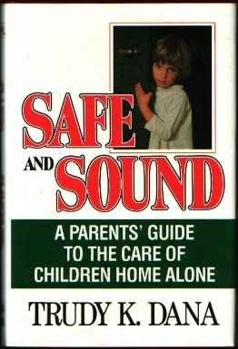 Book Safe And Sound: A Parent's Guide To The Care Of Children Home Alone free