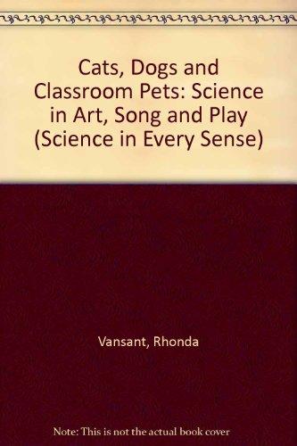 Book Cats, Dogs, and Classroom Pets: Science in Art, Song, and Play (Science in Every Sense) free
