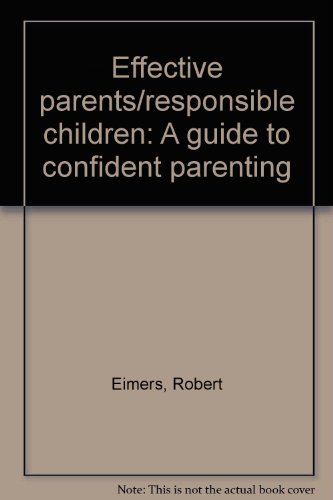 Book Effective Parents/responsible Children : A Guide To Confident Parenting free
