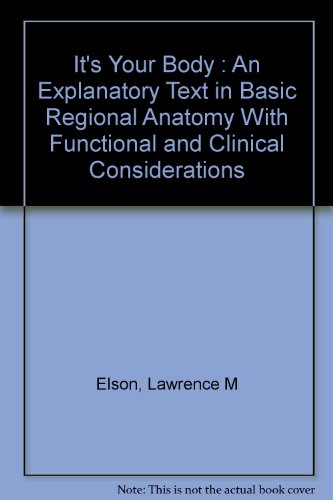 Book It's your body;: An explanatory text in basic regional anatomy with functional and clinical considerations free