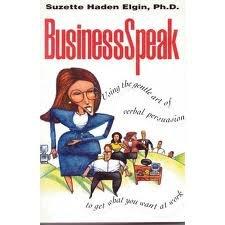 Book Businessspeak: Using The Gentle Art Of Verbal Persuasion To Get What You Want At Work free