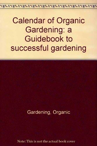 Book Calendar of Organic Gardening: a Guidebook to successful gardening free