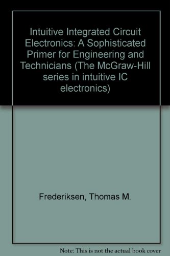 Book Intuitive Ic Electronics: A Sophisticated Primer for Engineers and Technicians (MCGRAW HILL SERIES IN INTUITIVE IC ELECTRONICS) free