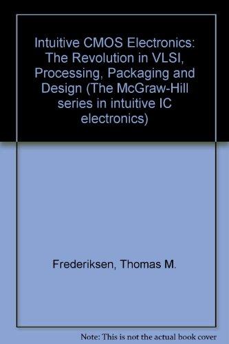 Book Intuitive CMOS electronics: The revolution in VLSI, processing, packaging, and design (McGraw-Hill series in intuitive IC electronics) free