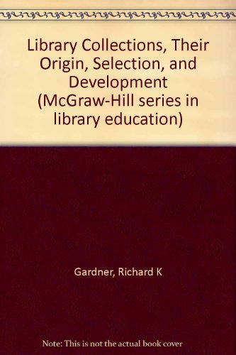Book Library Collections, Their Origin, Selection, and Development (MCGRAW HILL SERIES IN LIBRARY EDUCATION) free