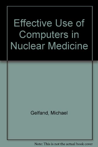 Book Effective Use Of Computers In Nuclear Medicine: Practical Clinical Applications In The Imaging Laboratory free