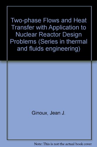 Book Two-phase flows and heat transfer with application to nuclear reactor design problems (Series in thermal and fluids engineering) free