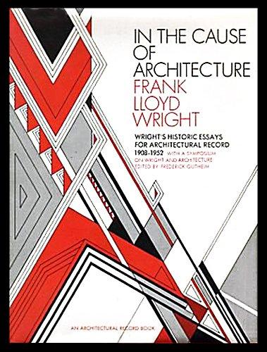 Book In the Cause of Architecture: Essays by Frank Lloyd Wright for Architectural Record, 1908-1952 free