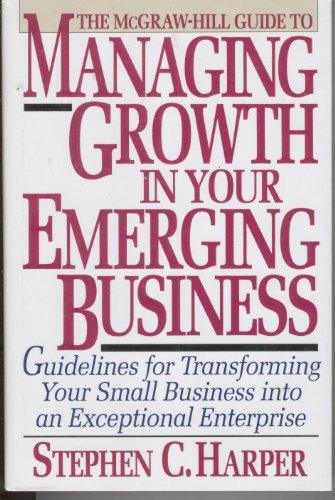 Book The McGraw-Hill Guide to Managing Growth in Your Emerging Business: Guidelines for Transforming Your Small Business into an Exceptional Enterprise free