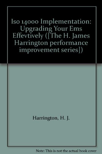 Book Iso 14000 Implementation: Upgrading Your Ems Effevtively ([the H. James Harrington Performance Improvement Series]) free