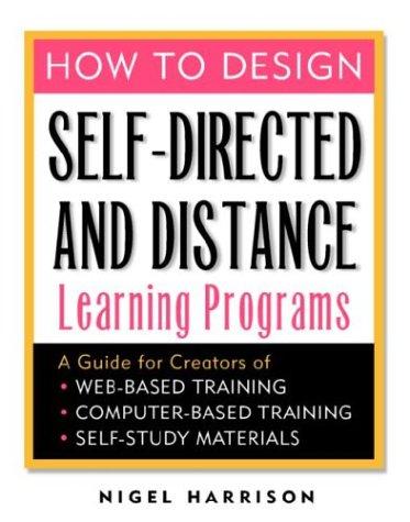Book How to Design Self-Directed and Distance Learning Programs: A Guide for Creators of Web-Based Training, Computer-Based Training, and Self-Study Materials free