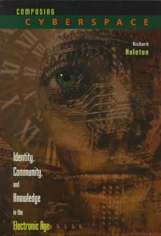 Book Composing Cyberspace: Identity, Community, and Knowledge in the Electronic Age free