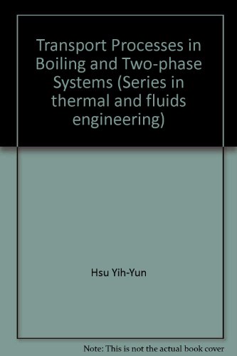 Book Transport processes in boiling and two-phase systems, including near-critical fluids (Series in thermal and fluids engineering) free