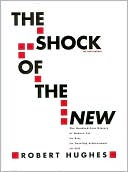 Book The Shock of the New: The Hundred-Year History of Modern Art: Its Rise, Its Dazzling Achievement, It's Fall free