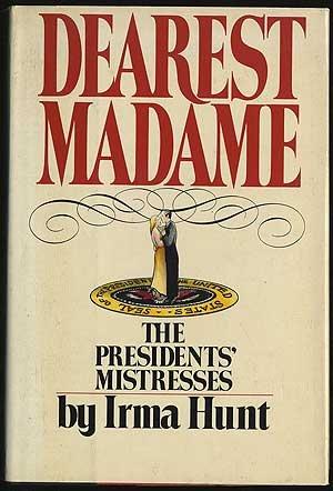 Book Dearest Madame: The Presidents' Mistresses free