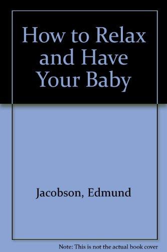 Book How to Relax and Have Your Baby free