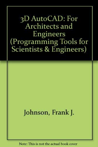 Book 3D Autocad: For Architects and Engineers (PROGRAMMING TOOLS FOR SCIENTISTS AND ENGINEERS SERIES) free