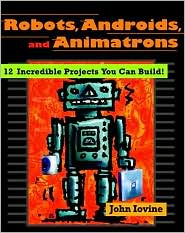 Book Robots, Androids, and Animatrons: 12 Incredible Projects You Can Build free